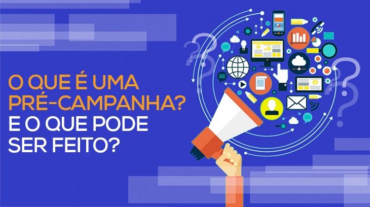 Mais afinal, o que é uma Pré-Campanha? 